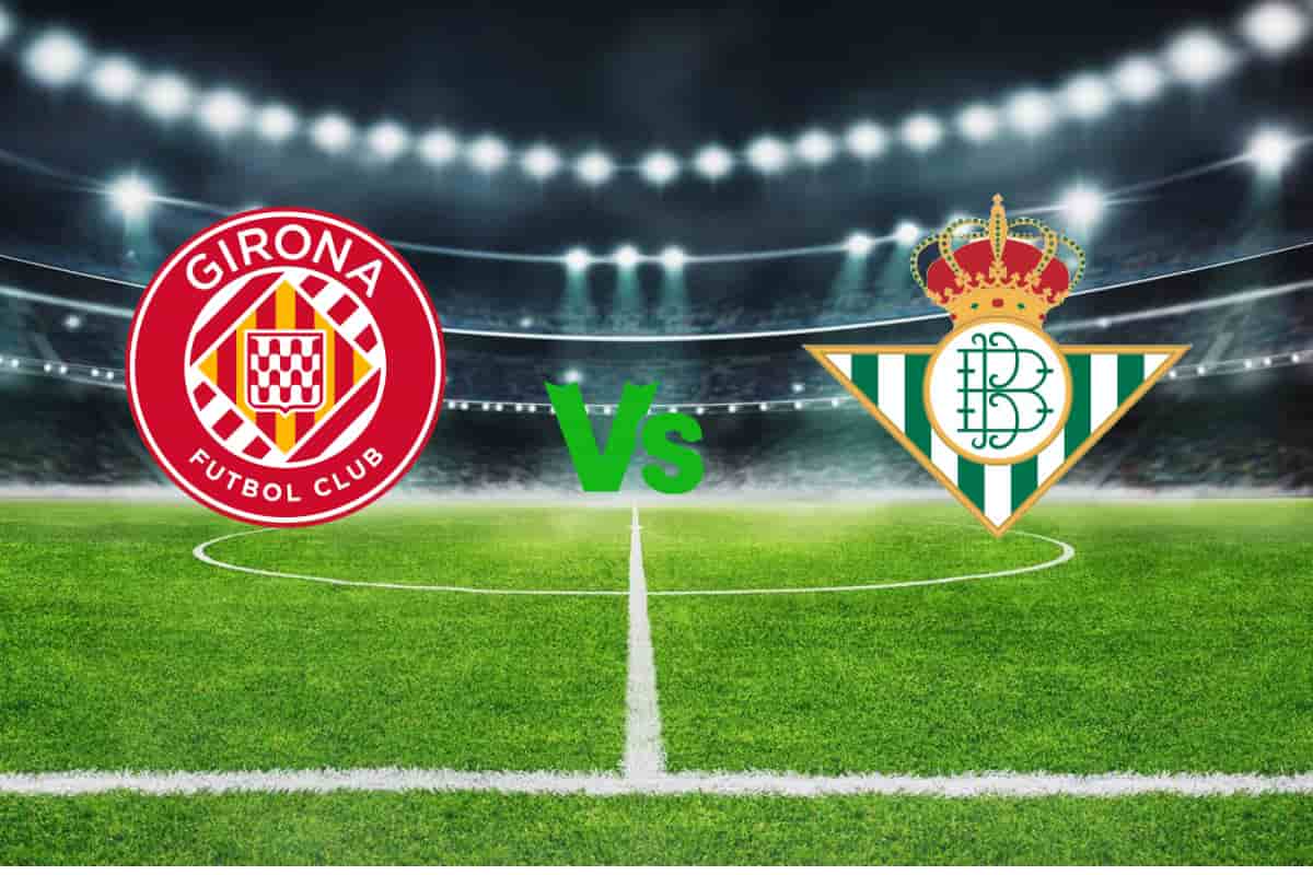 Girona vs Real Betis